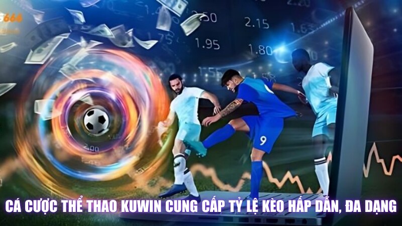 Cá Cược Thể Thao Kuwin Cung Cấp Tỷ Lệ Kèo Hấp Dẫn, Đa Dạng