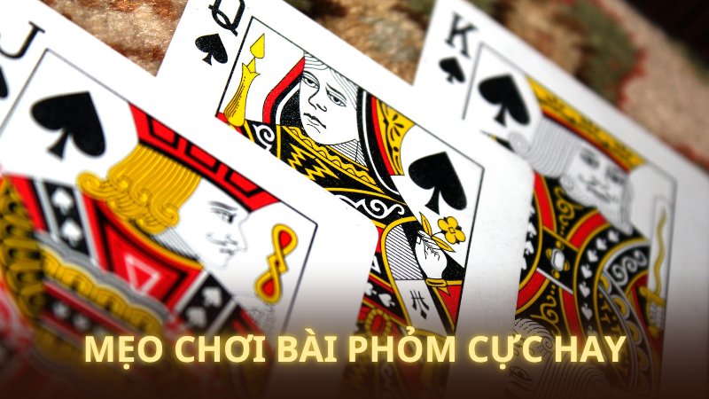 Một vài mẹo có thể hữu ích với tân binh chơi bài Phỏm lần đầu