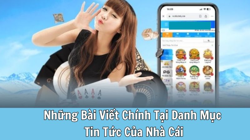 Những Bài Viết Chính Tại Danh Mục Tin Tức Của Nhà Cái