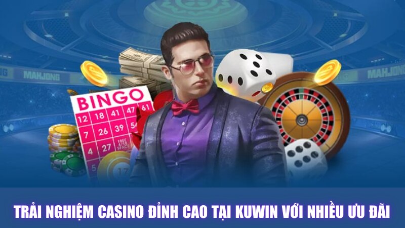 Trải Nghiệm Casino Đỉnh Cao Tại Kuwin Với Nhiều Ưu Đãi